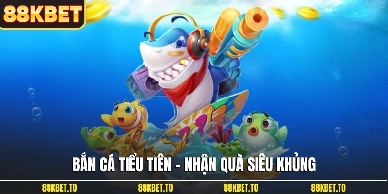 Bắn cá Tiểu Tiên
