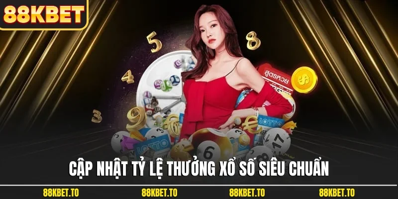 Cập nhật tỷ lệ thưởng xổ số siêu chuẩn