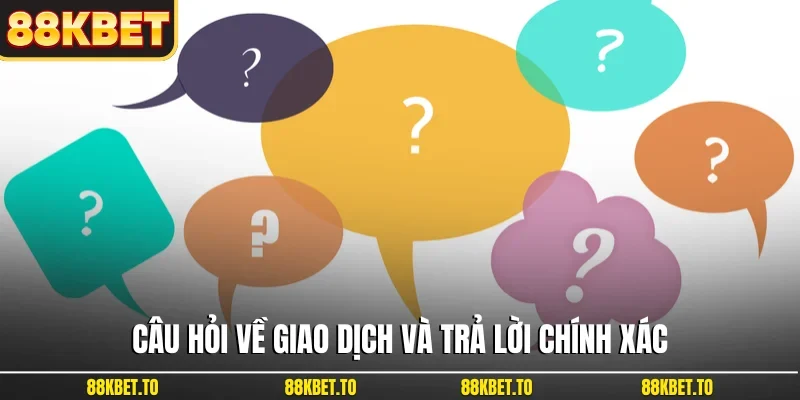 Câu hỏi về giao dịch và trả lời chính xác