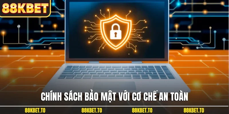 Chính sách bảo mật với cơ chế an toàn