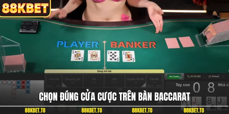 Chọn đúng cửa cược trên bàn Baccarat