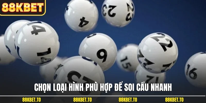 Chọn loại hình phù hợp để soi cầu nhanh