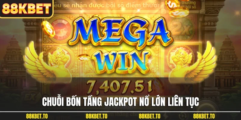 Chuỗi bốn tầng Jackpot nổ lớn liên tục