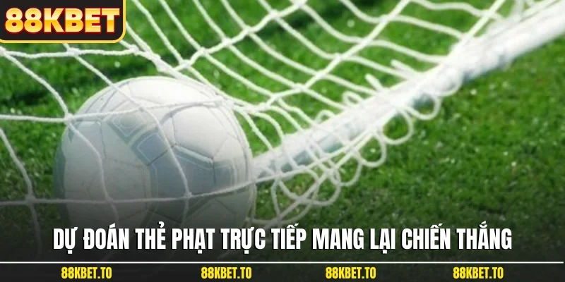 Dự đoán thẻ phạt trực tiếp mang lại chiến thắng