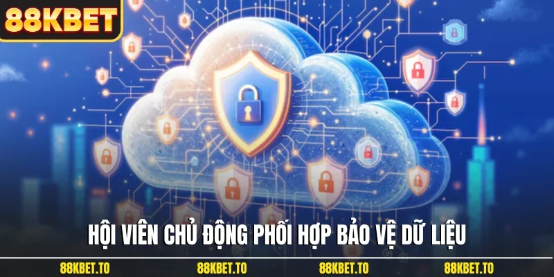 Hội viên chủ động phối hợp bảo vệ dữ liệu