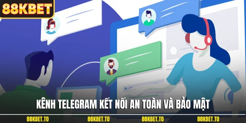 Kênh Telegram kết nối an toàn và bảo mật