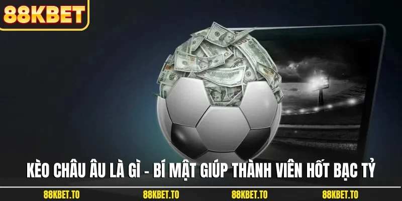 Kèo châu Âu là gì