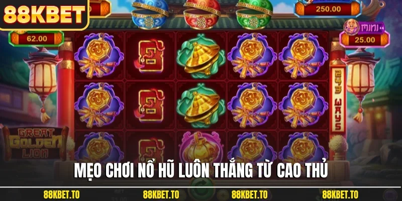 Mẹo chơi nổ hũ luôn thắng từ cao thủ