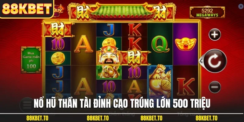 Nổ hũ Thần Tài đỉnh cao trúng lớn 500 triệu