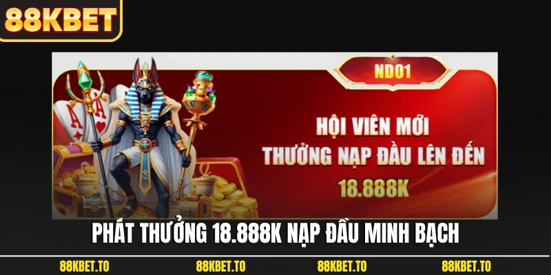 Phát thưởng 18.888K nạp đầu minh bạch