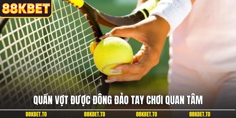 Quần vợt được đông đảo tay chơi quan tâm