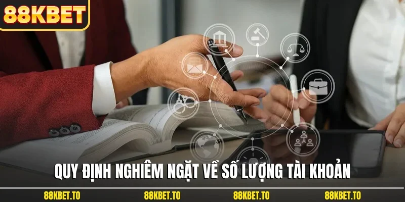 Quy định nghiêm ngặt về số lượng tài khoản