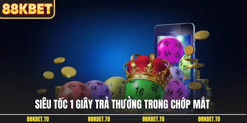 Siêu tốc 1 giây trả thưởng trong chớp mắt