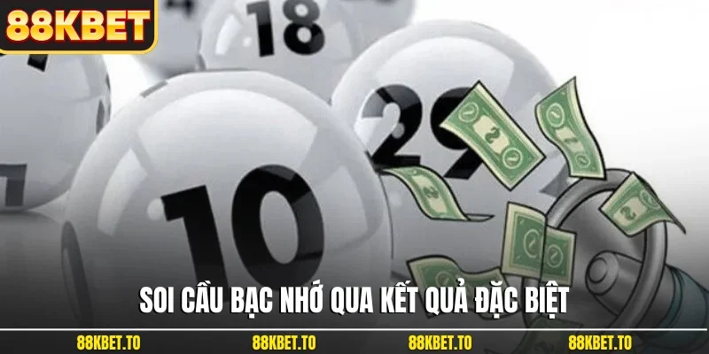 Soi cầu bạc nhớ qua kết quả đặc biệt