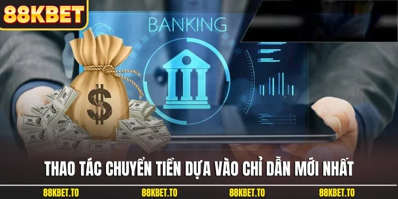 Thao tác chuyển tiền dựa vào chỉ dẫn mới nhất