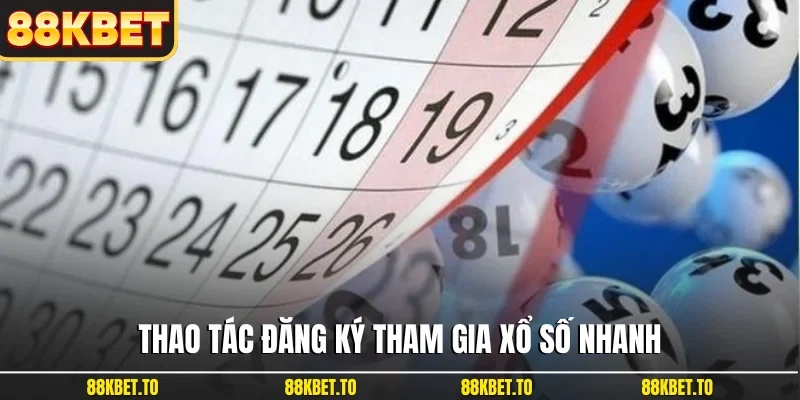 Thao tác đăng ký tham gia xổ số nhanh