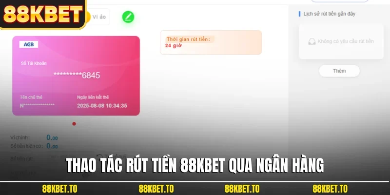Thao tác rút tiền 88KBET qua ngân hàng