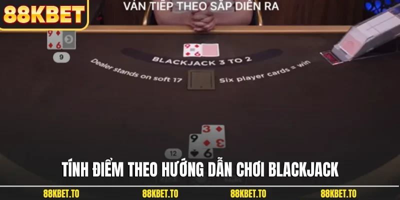 Tính điểm theo hướng dẫn chơi Blackjack