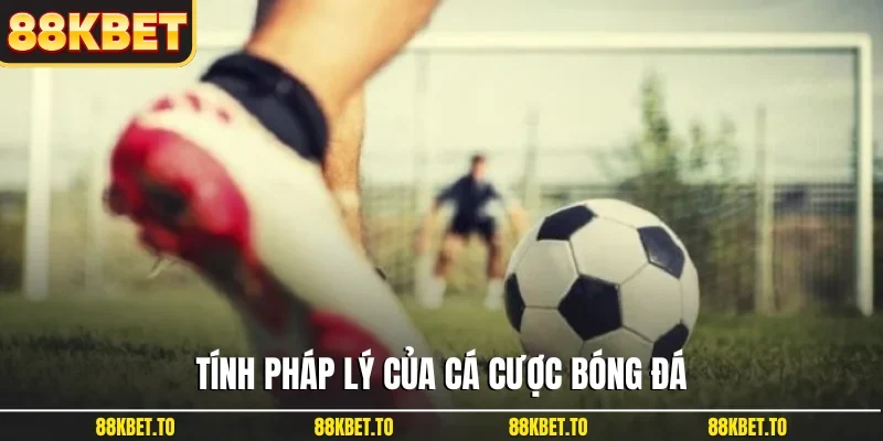 Tính pháp lý của cá cược bóng đá