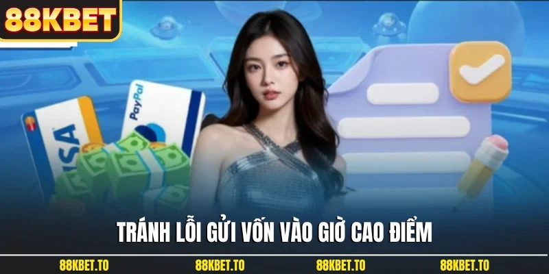 Tránh lỗi gửi vốn vào giờ cao điểm