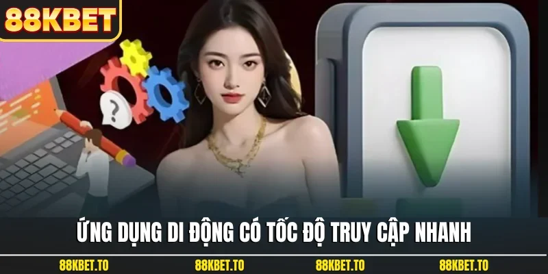 Ứng dụng di động có tốc độ truy cập nhanh