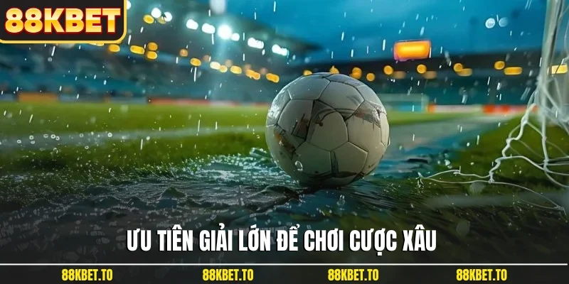 Ưu tiên giải lớn để chơi cược xâu